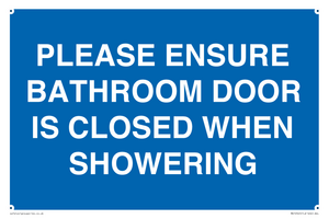 PLEASE ENSURE BATHROOM DOOR IS CLOSED WHEN SHOWERING